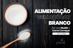 Alimentação Sem Açúcar Branco: Por Que Mudar e Como Começar